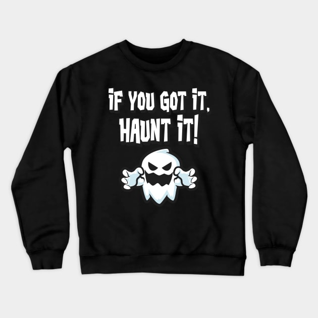 If you got it haunt it Halloween Ghost Crewneck Sweatshirt by Foxxy Merch
